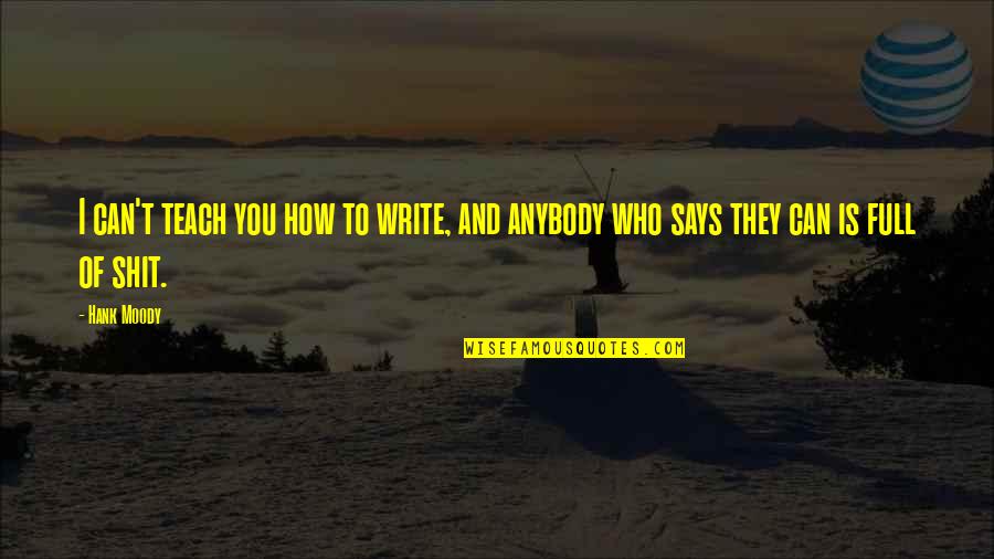 Master In The Art Of Living Quotes By Hank Moody: I can't teach you how to write, and