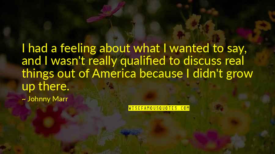 Master Juba Quotes By Johnny Marr: I had a feeling about what I wanted Master Juba Quotes By Johnny Marr: I had a feeling about what I wanted