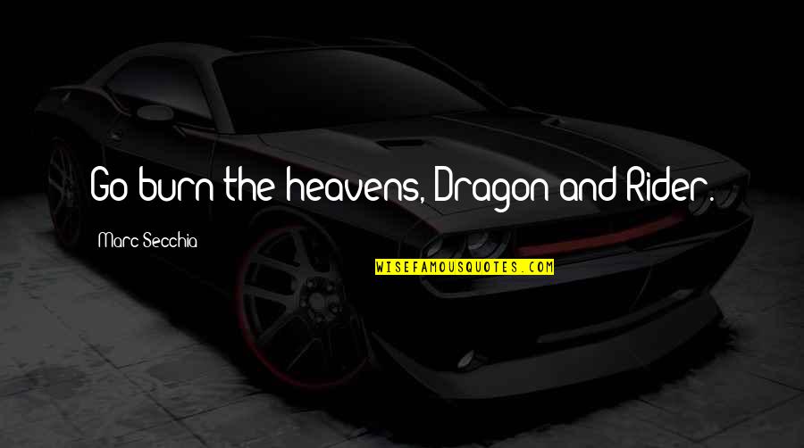 Master Juba Quotes By Marc Secchia: Go burn the heavens, Dragon and Rider. Master Juba Quotes By Marc Secchia: Go burn the heavens, Dragon and Rider.