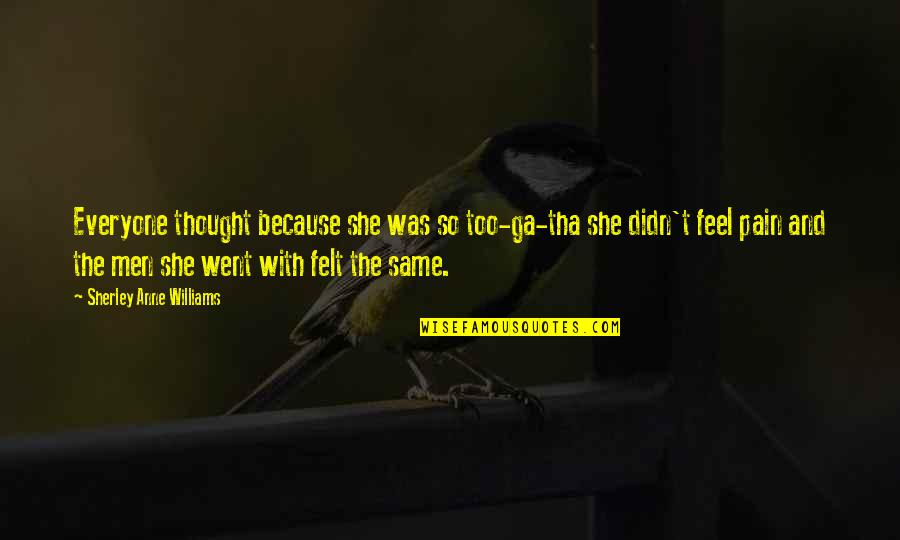 Master Juba Quotes By Sherley Anne Williams: Everyone thought because she was so too-ga-tha she Master Juba Quotes By Sherley Anne Williams: Everyone thought because she was so too-ga-tha she