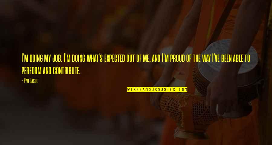 Master Key To Riches Napoleon Hill Quotes By Pau Gasol: I'm doing my job. I'm doing what's expected