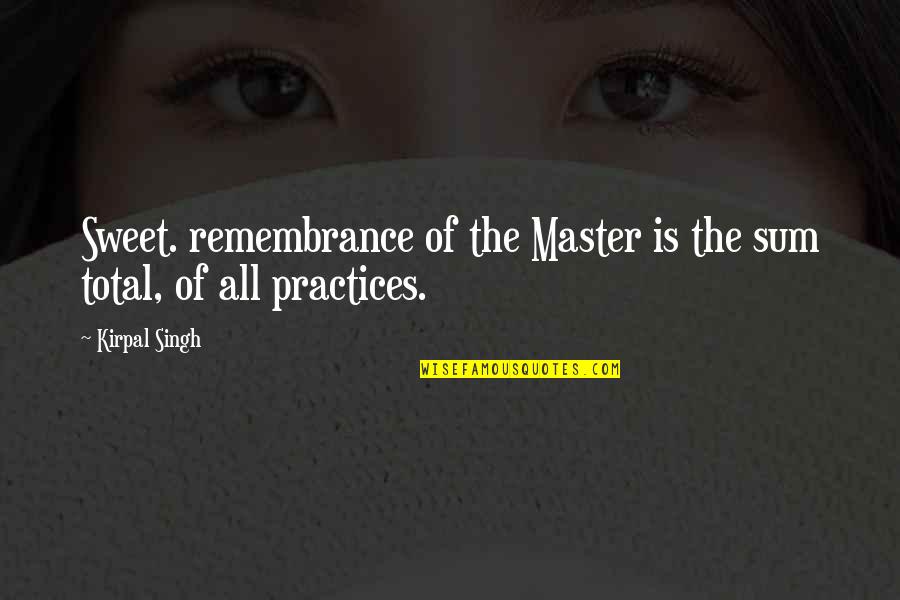 Master Kirpal Quotes By Kirpal Singh: Sweet. remembrance of the Master is the sum