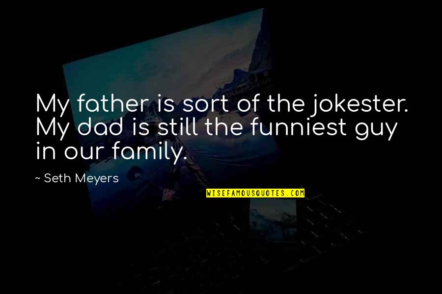 Master Li Hongzhi Quotes By Seth Meyers: My father is sort of the jokester. My