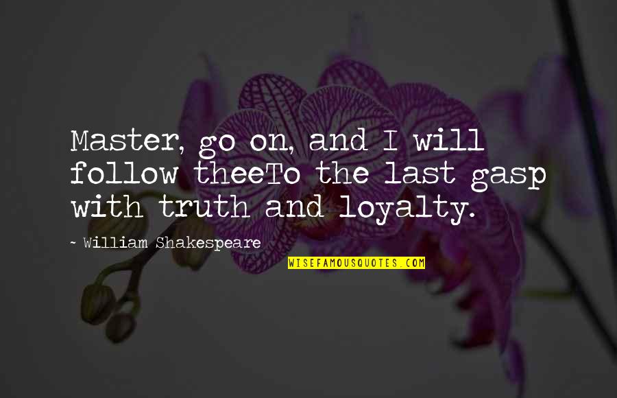 Master Life Lessons Quotes By William Shakespeare: Master, go on, and I will follow theeTo
