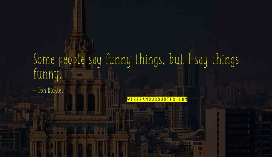 Master Manipulators Quotes By Don Rickles: Some people say funny things, but I say