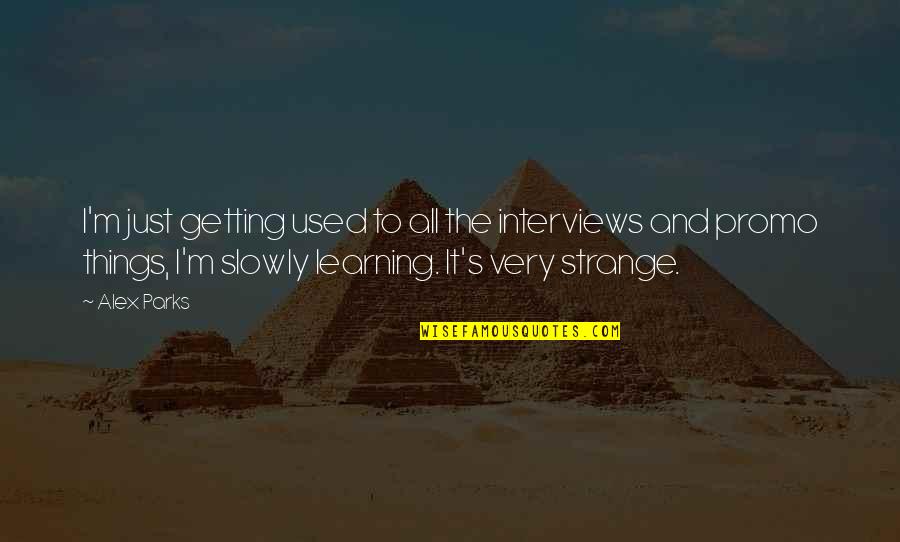 Master Of Ceremony Funny Quotes By Alex Parks: I'm just getting used to all the interviews