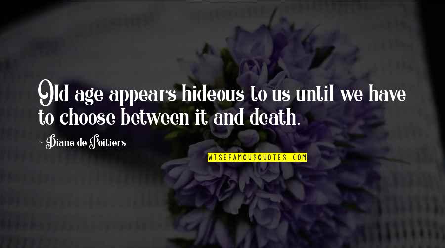 Master Of Ceremony Funny Quotes By Diane De Poitiers: Old age appears hideous to us until we