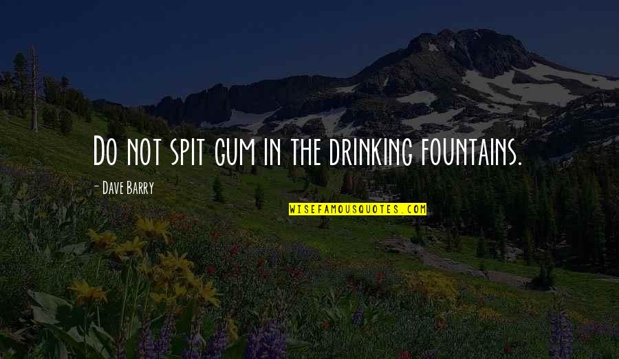Master Of Ceremony Speech Quotes By Dave Barry: Do not spit gum in the drinking fountains.