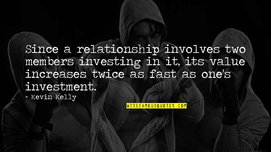 Master Of Disguise Quotes By Kevin Kelly: Since a relationship involves two members investing in