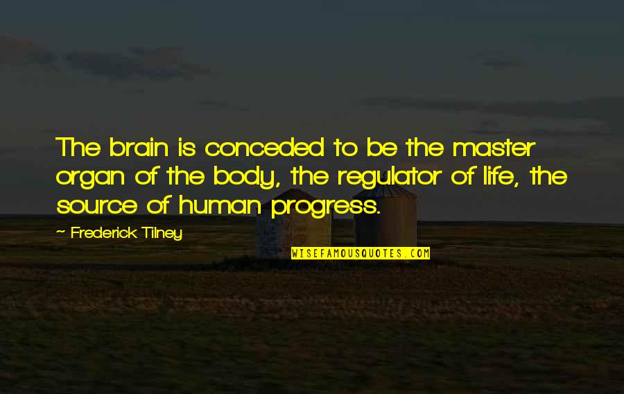 Master Of Life Quotes By Frederick Tilney: The brain is conceded to be the master