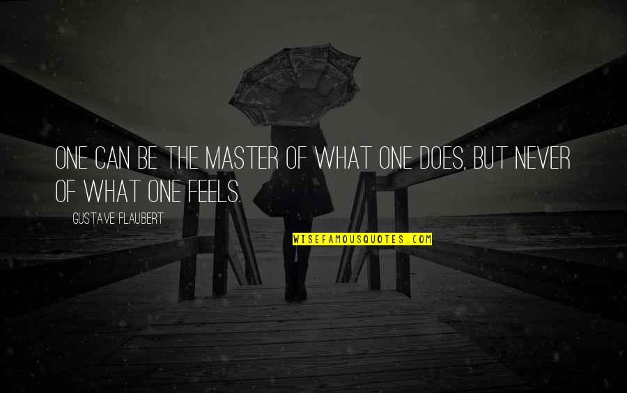 Master Of Life Quotes By Gustave Flaubert: One can be the master of what one