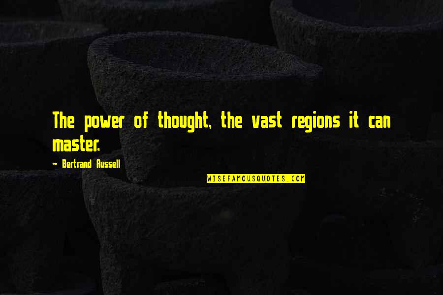 Master Of Masters Quotes By Bertrand Russell: The power of thought, the vast regions it Master Of Masters Quotes By Bertrand Russell: The power of thought, the vast regions it