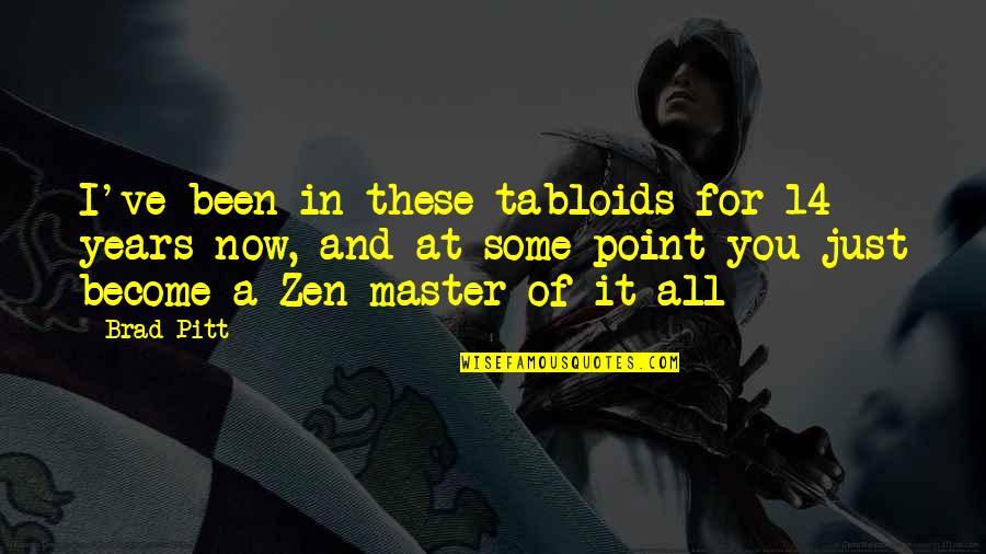 Master Of Masters Quotes By Brad Pitt: I've been in these tabloids for 14 years Master Of Masters Quotes By Brad Pitt: I've been in these tabloids for 14 years