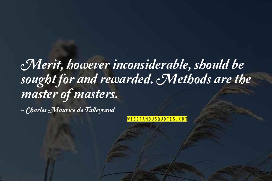 Master Of Masters Quotes By Charles Maurice De Talleyrand: Merit, however inconsiderable, should be sought for and Master Of Masters Quotes By Charles Maurice De Talleyrand: Merit, however inconsiderable, should be sought for and