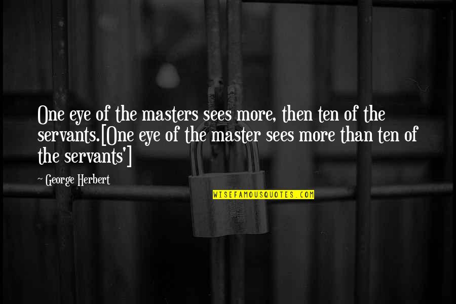 Master Of Masters Quotes By George Herbert: One eye of the masters sees more, then Master Of Masters Quotes By George Herbert: One eye of the masters sees more, then