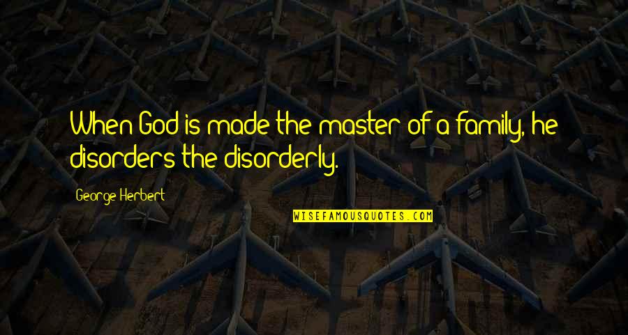 Master Of Masters Quotes By George Herbert: When God is made the master of a