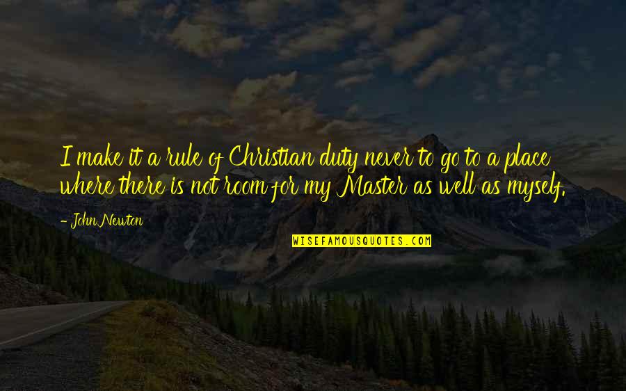 Master Of Masters Quotes By John Newton: I make it a rule of Christian duty Master Of Masters Quotes By John Newton: I make it a rule of Christian duty