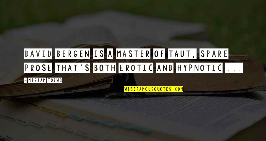 Master Of Masters Quotes By Miriam Toews: David Bergen is a master of taut, spare
