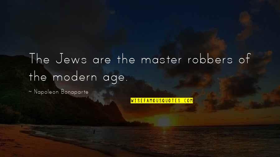 Master Of Masters Quotes By Napoleon Bonaparte: The Jews are the master robbers of the Master Of Masters Quotes By Napoleon Bonaparte: The Jews are the master robbers of the