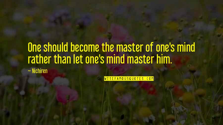Master Of Masters Quotes By Nichiren: One should become the master of one's mind