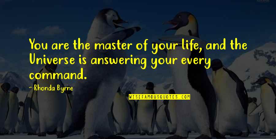 Master Of Masters Quotes By Rhonda Byrne: You are the master of your life, and