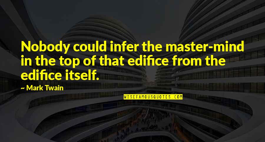 Master Of Mind Quotes By Mark Twain: Nobody could infer the master-mind in the top