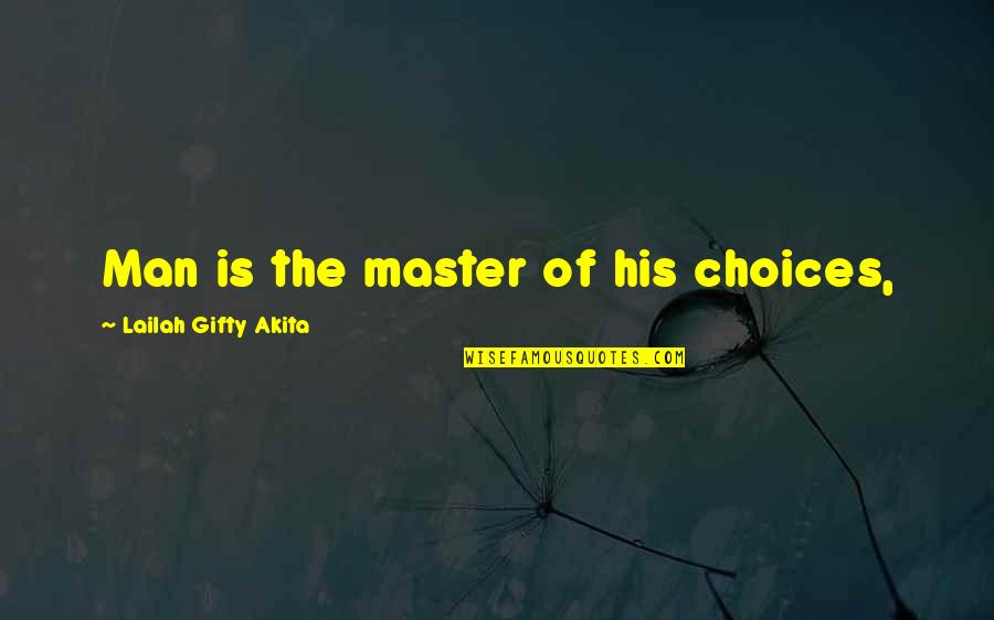 Master Of My Destiny Quotes By Lailah Gifty Akita: Man is the master of his choices,