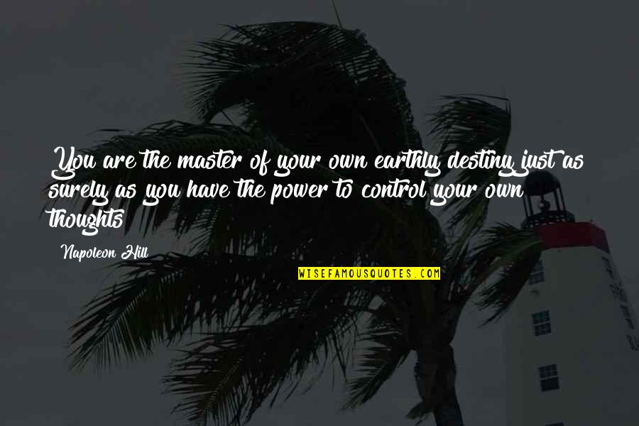 Master Of My Destiny Quotes By Napoleon Hill: You are the master of your own earthly