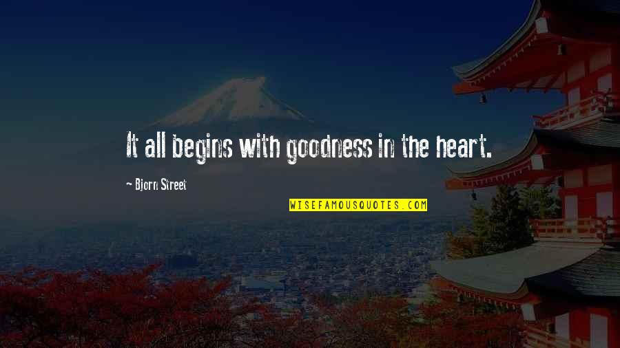 Master Of None Love Quotes By Bjorn Street: It all begins with goodness in the heart. Master Of None Love Quotes By Bjorn Street: It all begins with goodness in the heart.