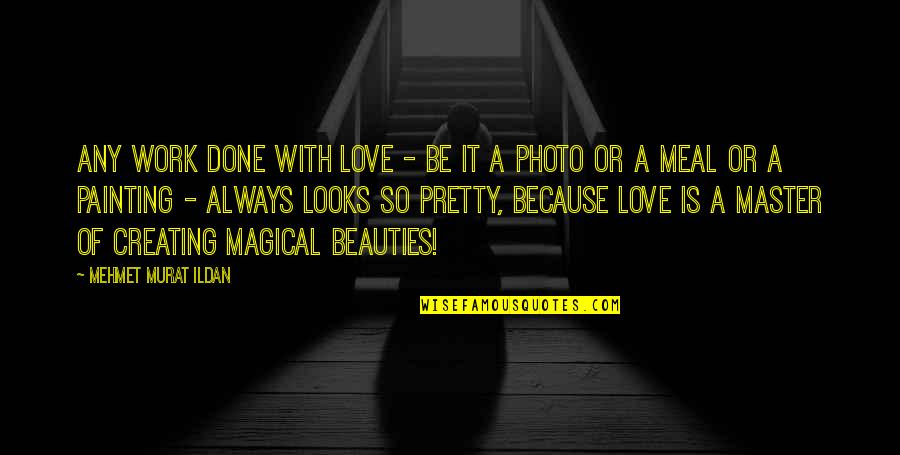 Master Of None Love Quotes By Mehmet Murat Ildan: Any work done with love - be it Master Of None Love Quotes By Mehmet Murat Ildan: Any work done with love - be it
