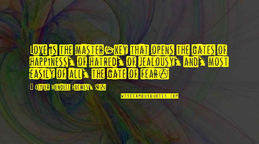 Master Of None Love Quotes By Oliver Wendell Holmes, Sr.: Love is the master-key that opens the gates Master Of None Love Quotes By Oliver Wendell Holmes, Sr.: Love is the master-key that opens the gates