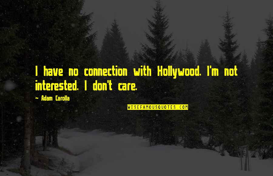 Master Of None Tv Show Quotes By Adam Carolla: I have no connection with Hollywood. I'm not