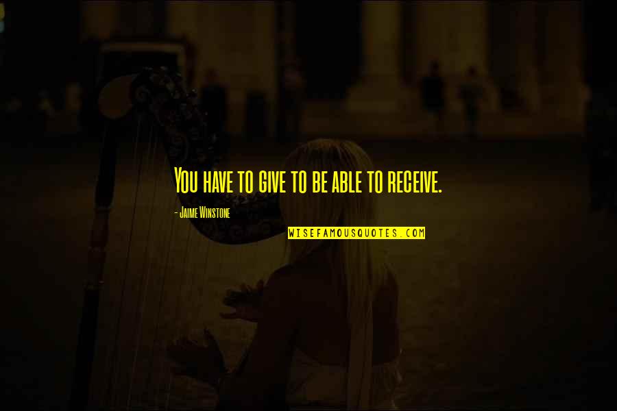 Master Of Olympus Quotes By Jaime Winstone: You have to give to be able to