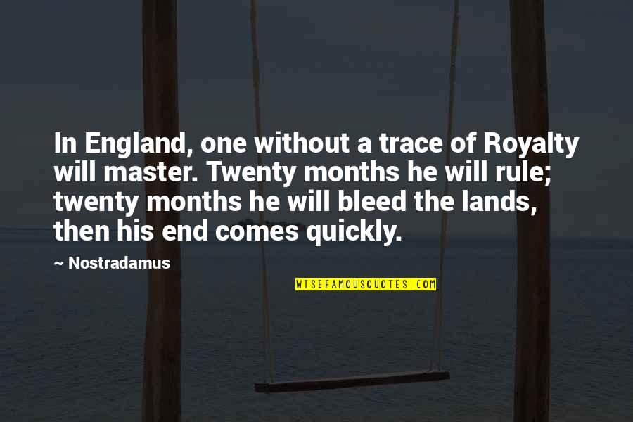 Master Of One Quotes By Nostradamus: In England, one without a trace of Royalty Master Of One Quotes By Nostradamus: In England, one without a trace of Royalty