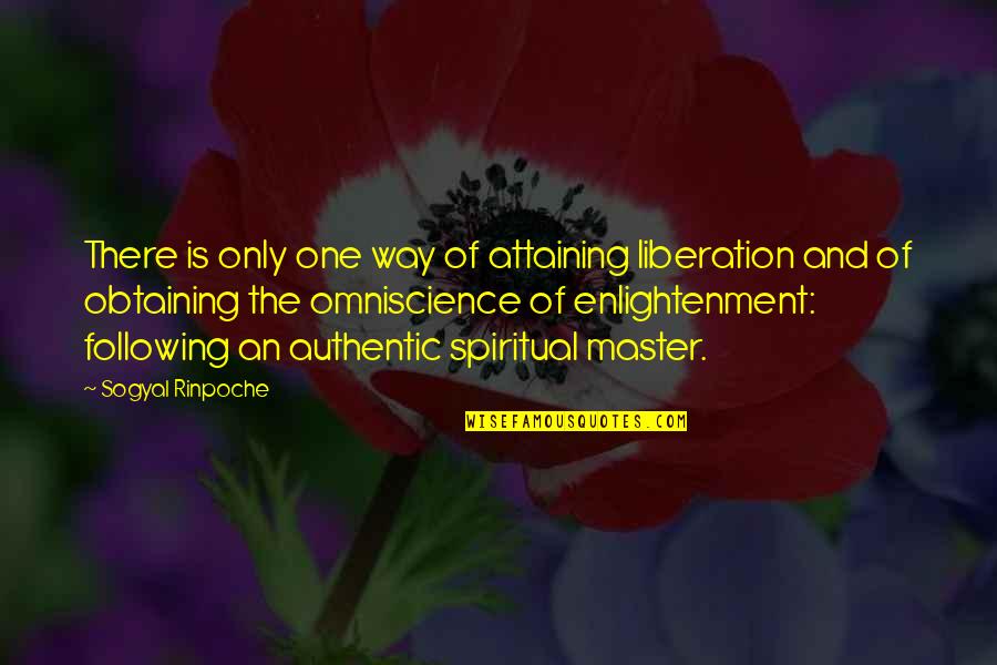 Master Of One Quotes By Sogyal Rinpoche: There is only one way of attaining liberation Master Of One Quotes By Sogyal Rinpoche: There is only one way of attaining liberation