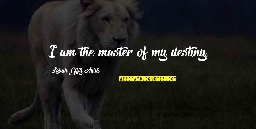 Master Of Our Fate Quotes By Lailah Gifty Akita: I am the master of my destiny. Master Of Our Fate Quotes By Lailah Gifty Akita: I am the master of my destiny.