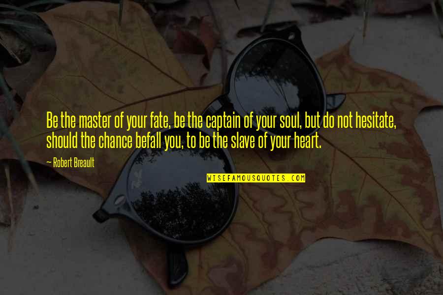Master Of Our Fate Quotes By Robert Breault: Be the master of your fate, be the