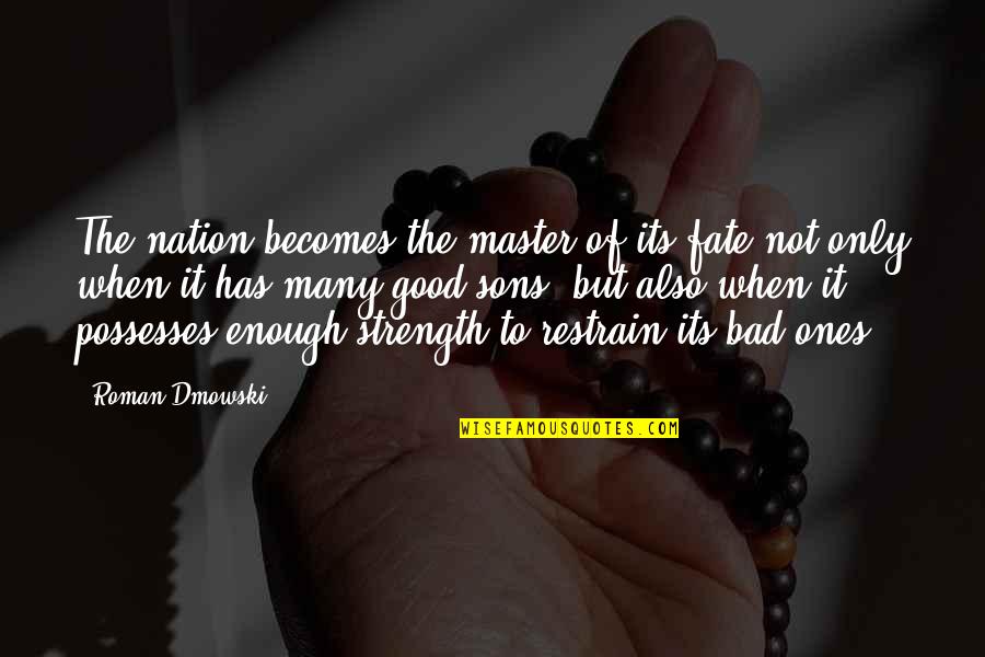 Master Of Our Fate Quotes By Roman Dmowski: The nation becomes the master of its fate Master Of Our Fate Quotes By Roman Dmowski: The nation becomes the master of its fate