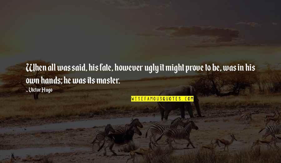 Master Of Our Fate Quotes By Victor Hugo: When all was said, his fate, however ugly Master Of Our Fate Quotes By Victor Hugo: When all was said, his fate, however ugly