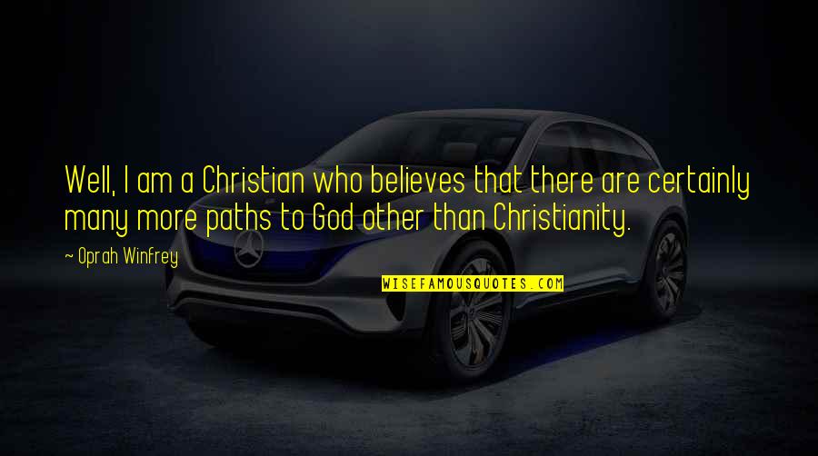 Master Oogways Quotes By Oprah Winfrey: Well, I am a Christian who believes that Master Oogways Quotes By Oprah Winfrey: Well, I am a Christian who believes that