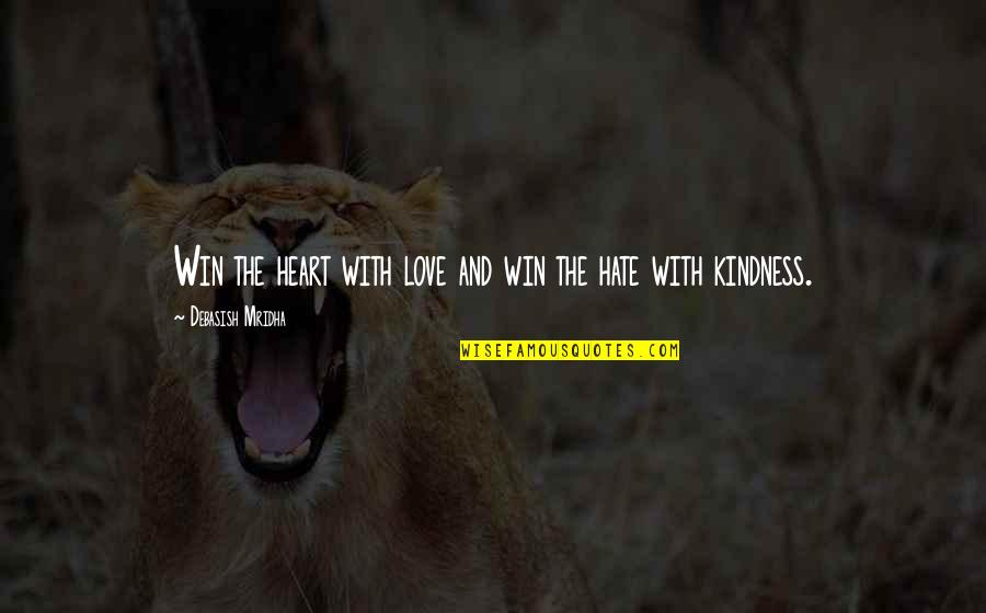 Master Origin Quotes By Debasish Mridha: Win the heart with love and win the Master Origin Quotes By Debasish Mridha: Win the heart with love and win the