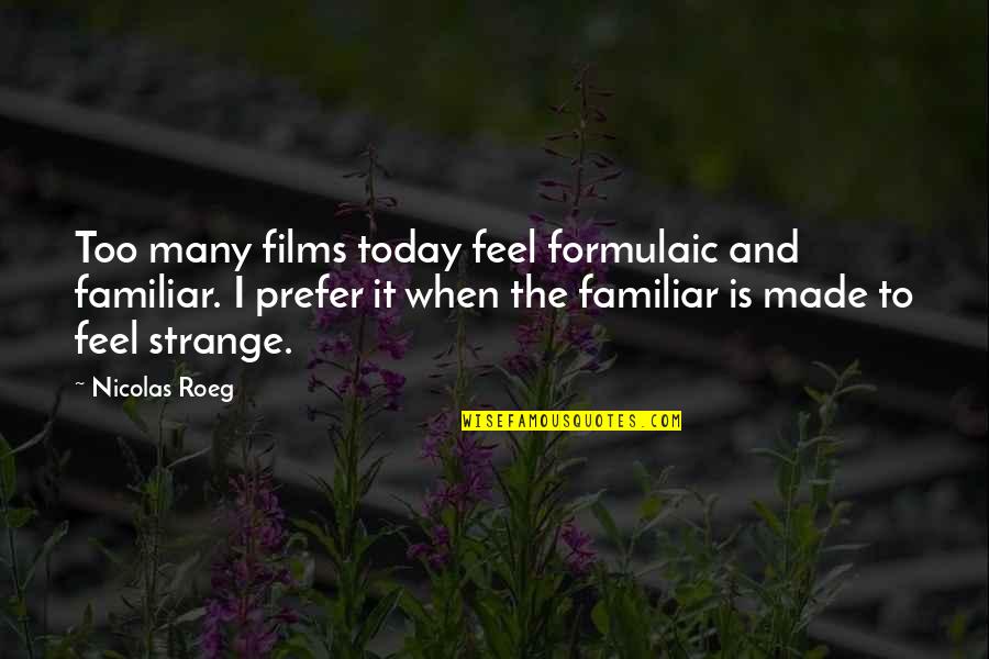 Master P Instagram Quotes By Nicolas Roeg: Too many films today feel formulaic and familiar.