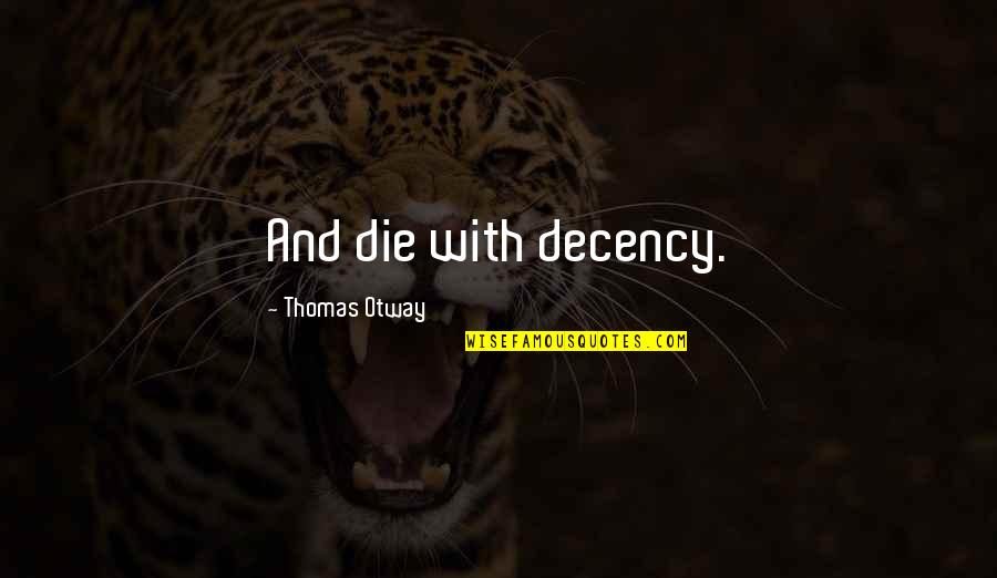 Master P Instagram Quotes By Thomas Otway: And die with decency. Master P Instagram Quotes By Thomas Otway: And die with decency.