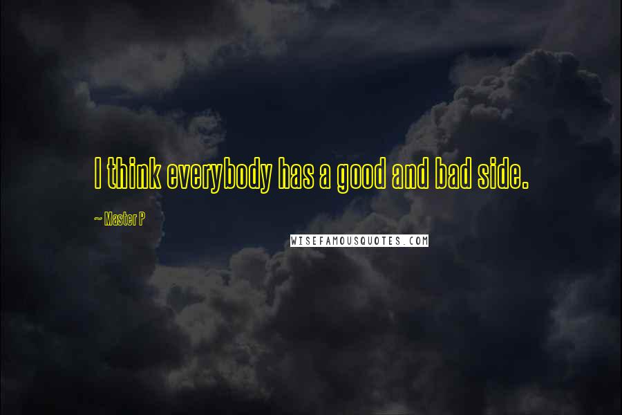 Master P quotes: I think everybody has a good and bad side.