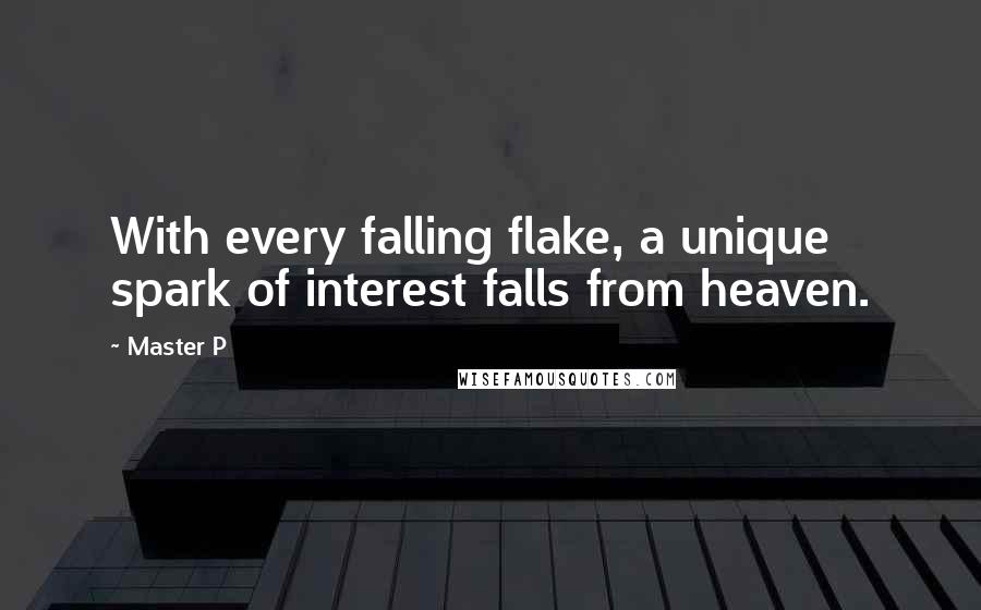 Master P quotes: With every falling flake, a unique spark of interest falls from heaven.