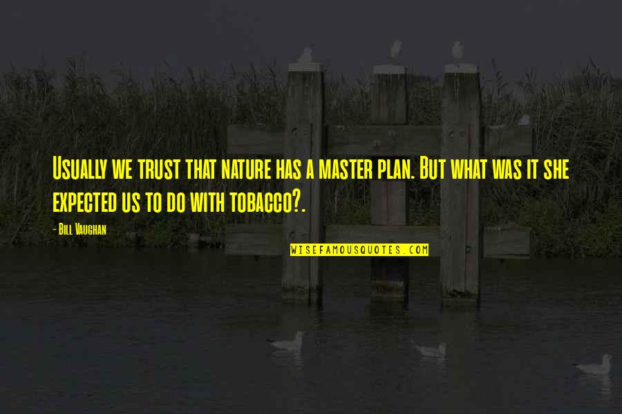 Master Plans Quotes By Bill Vaughan: Usually we trust that nature has a master