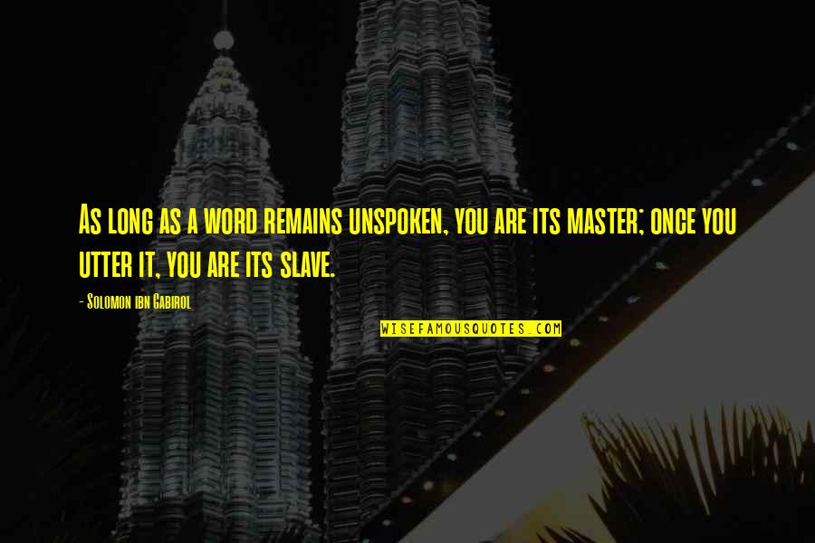 Master Quotes By Solomon Ibn Gabirol: As long as a word remains unspoken, you
