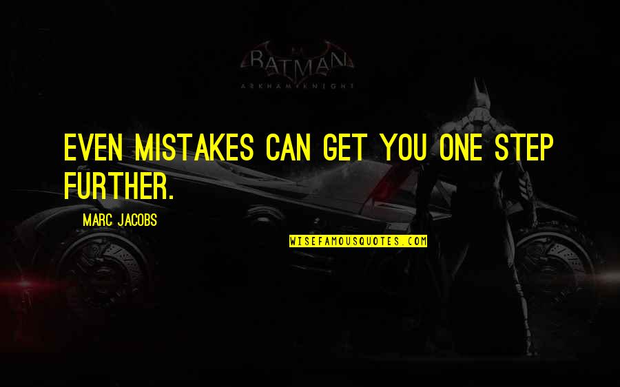 Master Race Quotes By Marc Jacobs: Even mistakes can get you one step further. Master Race Quotes By Marc Jacobs: Even mistakes can get you one step further.