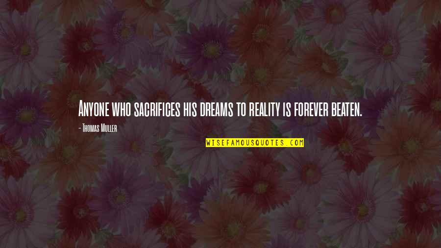 Master Raindrop Quotes By Thomas Muller: Anyone who sacrifices his dreams to reality is