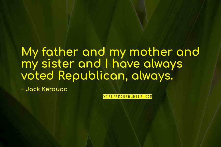 Master Self Control Quotes By Jack Kerouac: My father and my mother and my sister
